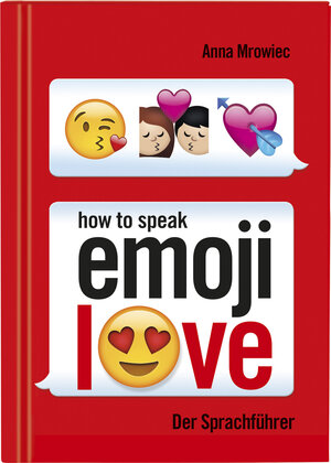 Buchcover How to speak Emoji: LOVE | Anna Mrowiec | EAN 9783897779129 | ISBN 3-89777-912-9 | ISBN 978-3-89777-912-9