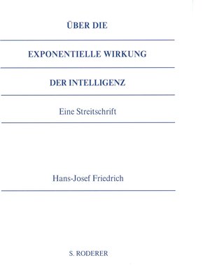 Buchcover Über die exponentielle Wirkung der Intelligenz | Hans-Josef Friedrich | EAN 9783897838819 | ISBN 3-89783-881-8 | ISBN 978-3-89783-881-9