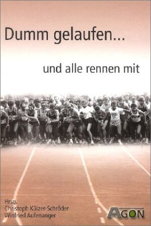 Dumm gelaufen... und alle rennen mit: Kurzgeschichte über Pleiten, Pech und Pannen rund um das Thema Laufen