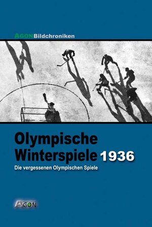 Olympische Winterspiele 1936. Die vergessene Olympiade von Garmisch-Partenkirchen