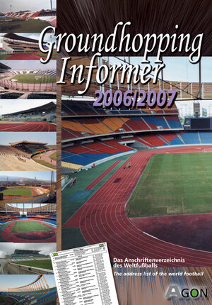 Groundhopping Informer 2006/2007. Das Anschriftenverzeichnis des Weltfußballs