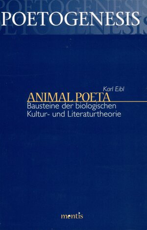 Animal Poeta - Bausteine der biologischen Kultur- und Literaturtheorie