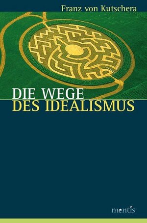 Buchcover Die Wege des Idealismus | Franz von Kutschera | EAN 9783897855366 | ISBN 3-89785-536-4 | ISBN 978-3-89785-536-6