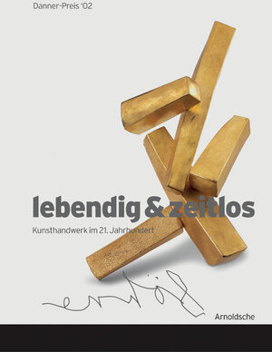 lebendig & zeitlos, Kunsthandwerk im 21. Jahrhundert / vivid & timeless, Crafts in the 21st Century. Danner Preis '02 / Danner Award '02