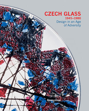 Czech Glass 1945 - 1980: Design in an Age of Adversity