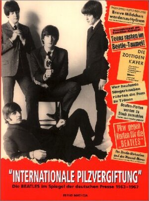 Internationale Pilzvergiftung. Die Beatles im Spiegel der deutschen Presse 1963 - 1967