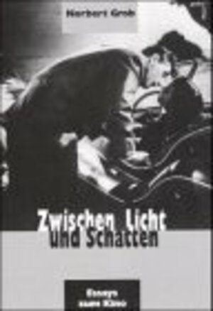 Zwischen Licht und Schatten. Essays zum Kino