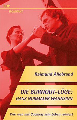 Buchcover Die Burnout-Lüge: Ganz normaler Wahnsinn | Raimund Allebrand | EAN 9783897970779 | ISBN 3-89797-077-5 | ISBN 978-3-89797-077-9