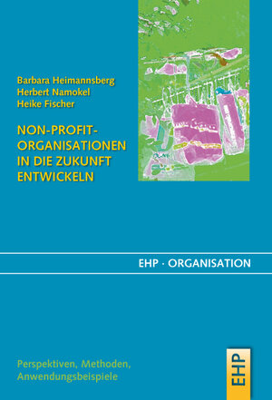 Buchcover Non-Profit-Organisationen in die Zukunft entwickeln | Barbara Heimannsberg | EAN 9783897975828 | ISBN 3-89797-582-3 | ISBN 978-3-89797-582-8