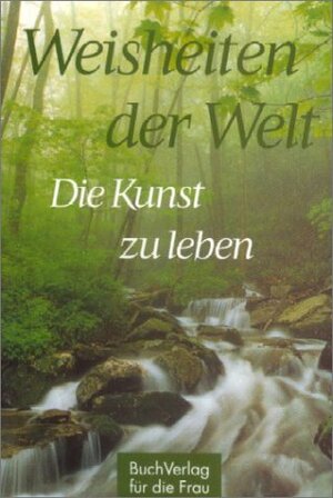 Die Kunst zu leben: Weisheiten der Welt