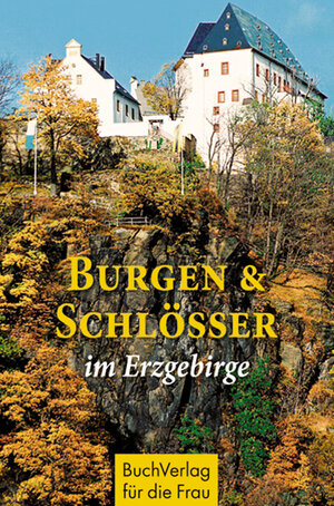 Buchcover Burgen und Schlösser im Erzgebirge | Johann Döhler | EAN 9783897982048 | ISBN 3-89798-204-8 | ISBN 978-3-89798-204-8