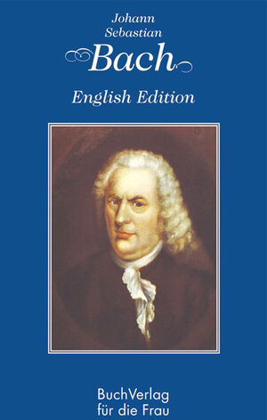 Buchcover Johann Sebastian Bach. English Edition | Hagen Kunze | EAN 9783897982406 | ISBN 3-89798-240-4 | ISBN 978-3-89798-240-6