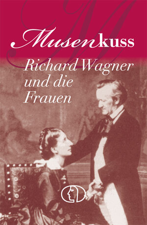 Buchcover Musenkuss - Richard Wagner und die Frauen | Hagen Kunze | EAN 9783897983847 | ISBN 3-89798-384-2 | ISBN 978-3-89798-384-7