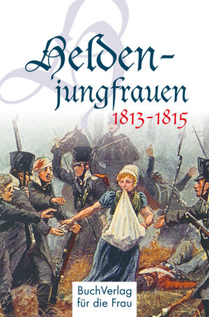 Buchcover Heldenjungfrauen 1813-1815 | Claudia Forner | EAN 9783897984325 | ISBN 3-89798-432-6 | ISBN 978-3-89798-432-5