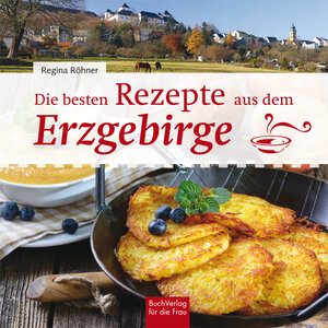 Buchcover Die besten Rezepte aus dem Erzgebirge | Regina Röhner | EAN 9783897984936 | ISBN 3-89798-493-8 | ISBN 978-3-89798-493-6