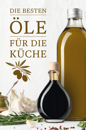 Buchcover Die besten Öle für die Küche | Anja Stiller | EAN 9783897985827 | ISBN 3-89798-582-9 | ISBN 978-3-89798-582-7