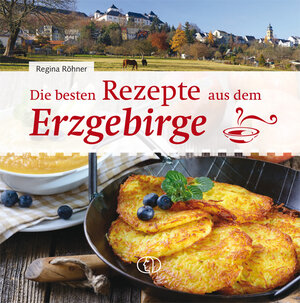 Buchcover Die besten Rezepte aus dem Erzgebirge | Regina Röhner | EAN 9783897986350 | ISBN 3-89798-635-3 | ISBN 978-3-89798-635-0