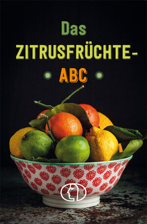 Buchcover Das Zitrusfrüchte-ABC | Grit Nitzsche | EAN 9783897986404 | ISBN 3-89798-640-X | ISBN 978-3-89798-640-4