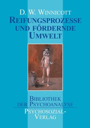 Buchcover Reifungsprozesse und fördernde Umwelt | D W Winnicott | EAN 9783898060912 | ISBN 3-89806-091-8 | ISBN 978-3-89806-091-2