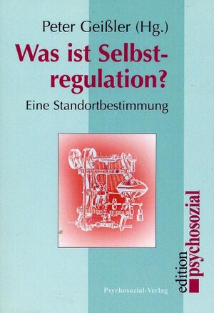 Buchcover Was ist Selbstregulation? | Peter Geißler | EAN 9783898063180 | ISBN 3-89806-318-6 | ISBN 978-3-89806-318-0