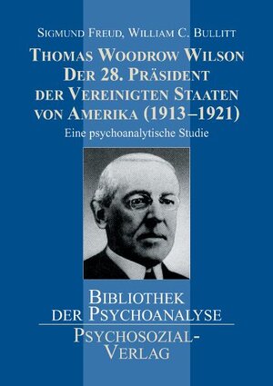 Buchcover Thomas Woodrow Wilson -  Der 28. Präsident der Vereinigten Staaten von Amerika (1913–1921) | Sigmund Freud | EAN 9783898065504 | ISBN 3-89806-550-2 | ISBN 978-3-89806-550-4