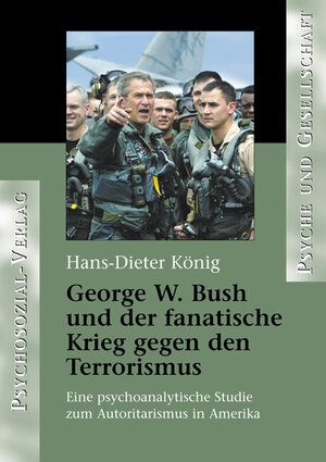 Buchcover George W. Bush und der fanatische Krieg gegen den Terrorismus | Hans-Dieter König | EAN 9783898067898 | ISBN 3-89806-789-0 | ISBN 978-3-89806-789-8