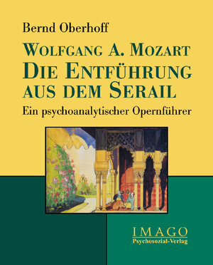 Buchcover Wolfgang A. Mozart: Die Entführung aus dem Serail | Bernd Oberhoff | EAN 9783898068123 | ISBN 3-89806-812-9 | ISBN 978-3-89806-812-3