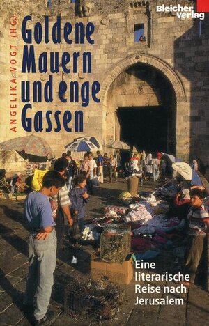 Goldene Mauern und enge Gassen. Eine literarische Reise nach Jerusalem