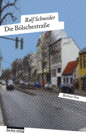 Buchcover Die Bölschestraße | Rolf Schneider | EAN 9783898091206 | ISBN 3-89809-120-1 | ISBN 978-3-89809-120-6