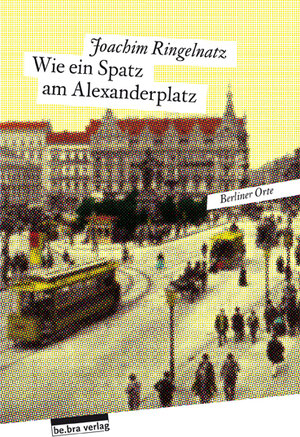 Buchcover Wie ein Spatz am Alexanderplatz | Joachim Ringelnatz | EAN 9783898091411 | ISBN 3-89809-141-4 | ISBN 978-3-89809-141-1