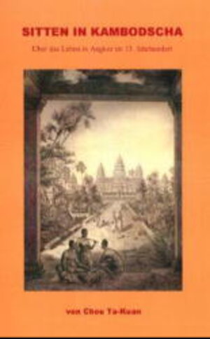 Sitten in Kambodscha. Über das Leben in Angkor im 13. Jahrhundert (Book on Demand)