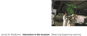 Interaction in the museum: Observing, Supporting, Learning