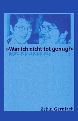 Buchcover "War ich nicht tot genug?" | Zebin Gernlach | EAN 9783898118750 | ISBN 3-89811-875-4 | ISBN 978-3-89811-875-0