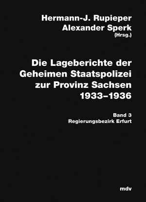 Die Lageberichte der Geheimen Staatspolizei zur Provinz Sachsen 1933-1936, Bd.3 : Regierungsbezirk Erfurt