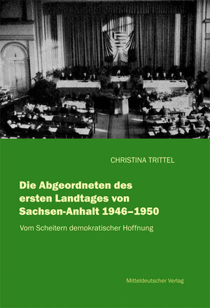 Buchcover Die Abgeordneten des ersten Landtages von Sachsen-Anhalt 1946-1950 | Christina Trittel | EAN 9783898124447 | ISBN 3-89812-444-4 | ISBN 978-3-89812-444-7