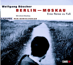 Berlin - Moskau. 3 CDs: Eine Reise zu Fuß. Lesung