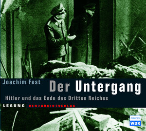 Der Untergang. 3 CDs: Hitler und das Ende des Dritten Reiches