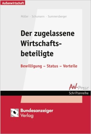 Der zugelassene Wirtschaftsbeteiligte. Bwilligung - Status - Vorteile (AW-Prax Schriftenreihe) (AW-Prax Schriftenreihe): Bewilligung - Status - Vorteile