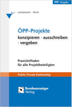 ÖPP Projekte: Konzipieren - ausschreiben - vergeben. Praxisleitfaden für Auftraggeber und Bieter