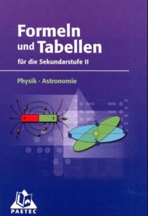 Formeln und Tabellen Physik, Astronomie für die Sekundarstufe II. (Lernmaterialien)