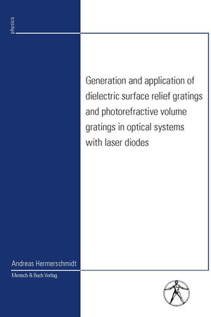 Buchcover Generation and application of dielectric surface relief gratings and photorefractive volume gratings in optical systems with laser diodes | Andreas Hermerschmidt | EAN 9783898209915 | ISBN 3-89820-991-1 | ISBN 978-3-89820-991-5