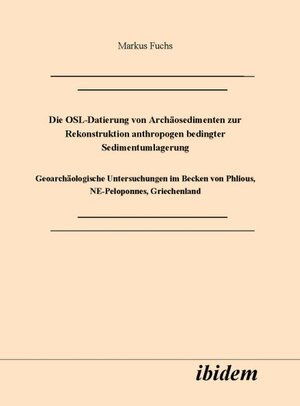 Buchcover Die OSL-Datierung von Archäosedimenten zur Rekonstruktion anthropogen bedingter Sedimentumlagerung | Markus Fuchs | EAN 9783898211536 | ISBN 3-89821-153-3 | ISBN 978-3-89821-153-6
