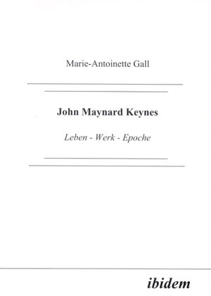 John Maynard Keynes. Leben - Werk – Epoche.