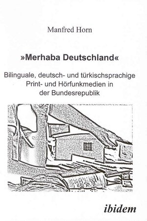 Buchcover 'Merhaba Deutschland' - Bilinguale, deutsch- und türkischsprachige Print- und Hörfunkmedien in der Bundesrepublik | Manfred Horn | EAN 9783898213622 | ISBN 3-89821-362-5 | ISBN 978-3-89821-362-2