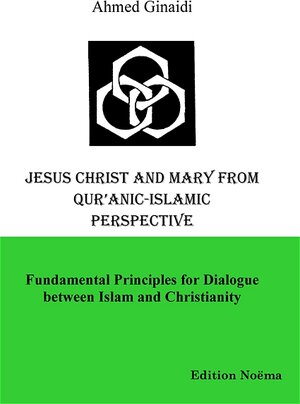 Buchcover Jesus Christ and Mary from Qur’anic-Islamic Perspective | Ahmed Ginaidi | EAN 9783898215855 | ISBN 3-89821-585-7 | ISBN 978-3-89821-585-5
