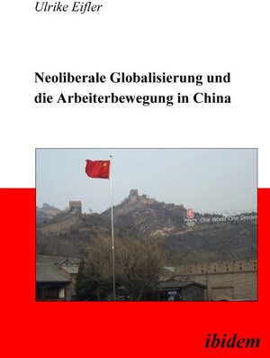 Buchcover Neoliberale Globalisierung und die Arbeiterbewegung in China | Ulrike Eifler | EAN 9783898217484 | ISBN 3-89821-748-5 | ISBN 978-3-89821-748-4