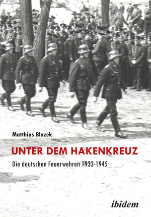 Buchcover Unter dem Hakenkreuz: Die deutschen Feuerwehren 1933-1945 | Matthias Blazek | EAN 9783898219976 | ISBN 3-89821-997-6 | ISBN 978-3-89821-997-6
