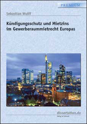 Kündigungsschutz und Mietzins im Gewerberaummietrecht Europas