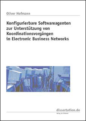 Konfigurierbare Softwareagenten zur Unterstützung von Koordinationsvorgängen in Electronic Business Networks