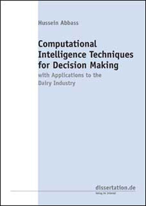 Buchcover Computational Intelligence Techniques for Decision Making with Applications to the Dairy Industry | Hussein Abbass | EAN 9783898254083 | ISBN 3-89825-408-9 | ISBN 978-3-89825-408-3